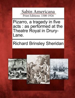 Full Download Pizarro, a Tragedy in Five Acts: As Performed at the Theatre Royal in Drury-Lane. - Richard Brinsley Sheridan | ePub