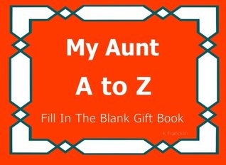 Full Download My Aunt A to Z Fill In The Blank Gift Book (A to Z Gift Books) (Volume 22) -  | PDF