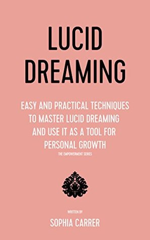 Full Download Lucid Dreaming: Easy and Practical Techniques to Master Lucid Dreaming and Use It as a Tool for Personal Growth (dream analysis, lucid dream, lucid dreams,  dream dictionary, Dream Analysis Book 1) - Sophia Carrer file in ePub