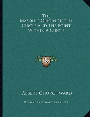Download The Masonic Origin Of The Circle And The Point Within A Circle - Albert Churchward | PDF