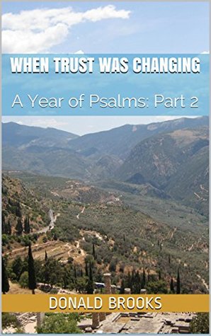 Download When Trust was Changing: A Year of Psalms: Part 2 (Longing for God, Longing for Romance Book 3) - Donald Brooks | ePub