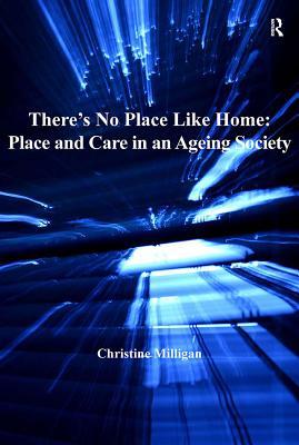 Read There's No Place Like Home: Place and Care in an Ageing Society - Christine Milligan | PDF