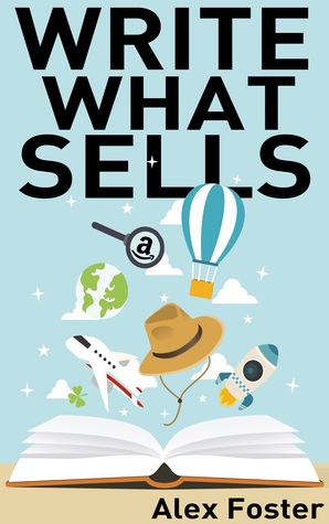 Full Download Write What Sells: Self-Publishing Guide to Finding and Writing What Readers Really Want - Alex Foster file in PDF