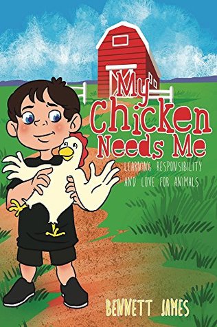 Download My Chicken Needs Me: Learning responsibility and love for animals (My Animals Need Me Book 1) - Bennett James | ePub