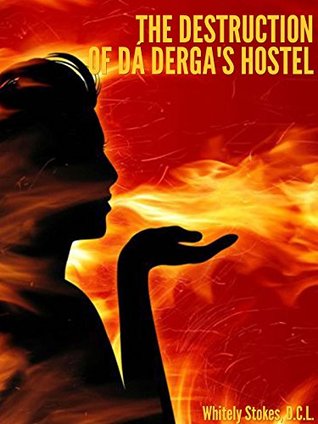 Read Online THE DESTRUCTION OF DÁ DERGA'S HOSTEL (The Celtic Folklore from Ireland) - Annotated Who are Celts' People? - Whitely Stokes D.C.L. file in PDF