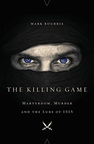 Full Download The Killing Game: Martyrdom, Murder, and the Lure of ISIS - Mark Bourrie file in PDF