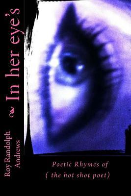 Read Online In Her Eye's: Poetic Rhymes of the Hot Shot Poet - MR Roy Randolph Andrews | ePub