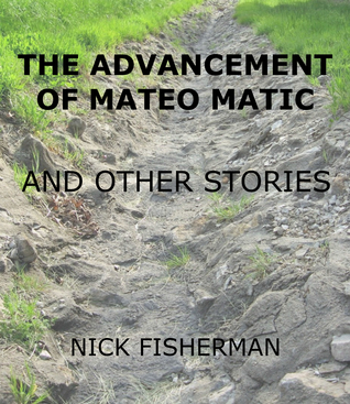 Read The Advancement of Mateo Matic and Other Stories - Nick Fisherman | PDF