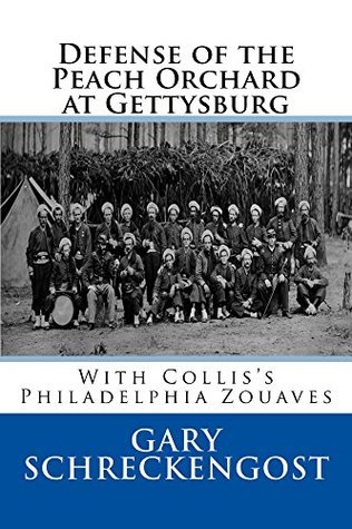 Full Download Defense of the Peach Orchard at Gettysburg: With Collis's Philadelphia Zouaves - Gary Schreckengost | PDF