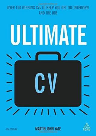 Download Ultimate CV: Over 100 Winning CVs to Help You Get the Interview and the Job (Ultimate Series) - Martin John Yate | PDF