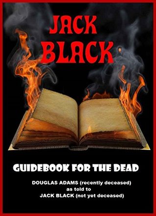 Read Online Guidebook for the Dead: DOUGLAS ADAMS (recently deceased), as told to Jack Black (not yet deceased) - Jack Black | PDF