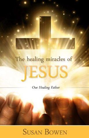 Full Download Healing Miracles of Jesus, Our Healing Father - Susan Bowen | ePub