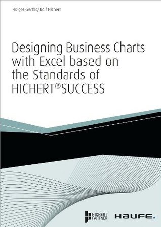 Read Online Designing Business Charts with Excel based on the standards of HICHERT - Holger Gerths file in PDF