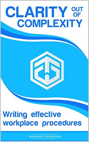 Read Online Clarity out of Complexity: Writing Effective Workplace Procedures - Rosemary O'Donoghue | ePub