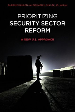 Read Prioritizing Security Sector Reform: A New U.S. Approach - Richard H. Shultz Jr. | PDF