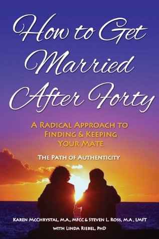 Read Online How to Get Married After Forty: A Radical Approach to Finding and Keeping Your Mate - Karen McChrystal file in ePub