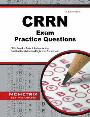 Full Download CRRN Exam Practice Questions (First Set): CRRN Practice Tests & Review for the Certified Rehabilitation Registered Nurse Exam - CRRN Exam Secrets Test Prep Team | PDF