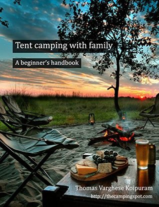Read Tent camping with family: A beginners handbook - Thomas Varghese Koipuram | PDF