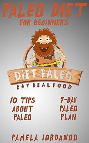 Read Paleo Diet: Paleo Diet for beginners, Why Paleo Diet, 7-Day Paleo Diet Plan, Paleo Weight Loss Quick and Easy, Bonus Gift Recipes - Pamela Iordanou | ePub