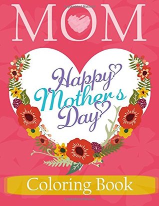 Read Mom Coloring Book: Beautiful and Relaxing Coloring Book Gift for Mom, Grandma, and other Mothers - Mother Coloring Book, Mother's Day and Other Special Occasions (The best Gift for Mom) - Mom Coloring Book Club | PDF