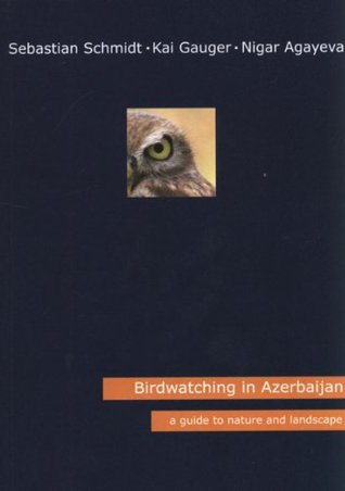 Read Birdwatching in Azerbaijan: A Guide to Nature and Landscape - Sebastian Schmidt file in PDF