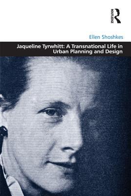 Read Jaqueline Tyrwhitt: A Transnational Life in Urban Planning and Design - Ellen Shoshkes | PDF