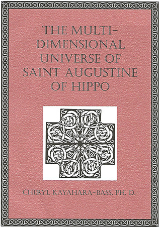 Read The Multi-Dimensional Universe of Saint Augustine of Hippo - Cheryl Kayahara-Bass | ePub