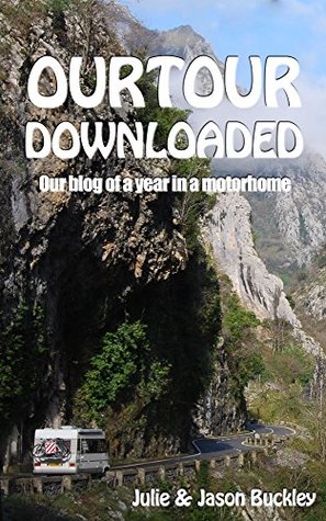 Read Online OurTour Downloaded: Our blog of a year in a motorhome - Julie Buckley | PDF