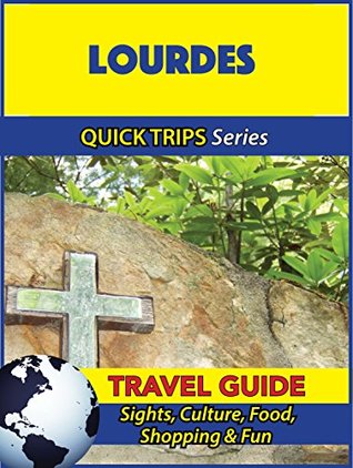 Read Lourdes Travel Guide (Quick Trips Series): Sights, Culture, Food, Shopping & Fun - Crystal Stewart | PDF