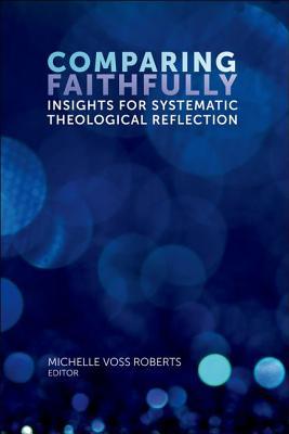 Full Download Comparing Faithfully: Insights for Systematic Theological Reflection - Michelle Voss Roberts file in ePub