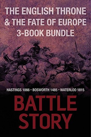 Download Battle Stories - The English Throne & the Fate of Europe 3-Book Bundle: Hastings 1066 / Bosworth 1485 / Waterloo 1815 (Battle Story) - Mike Ingram file in PDF
