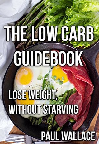 Download The Low Carb Guidebook (Lose Weight Without Starving) - Paul Wallace file in PDF