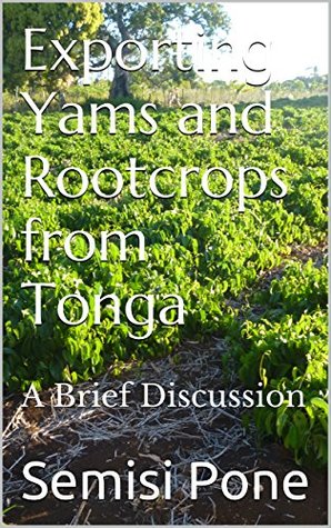 Download Exporting Yams and Rootcrops from Tonga: A Brief Discussion - Semisi Pone file in PDF