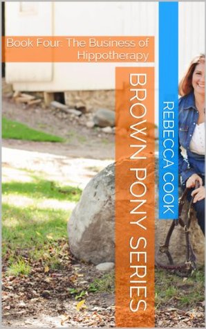 Read Brown Pony Series: Book Four: The Business of Hippotherapy - Rebecca Cook file in ePub