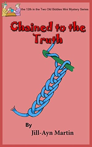 Read Chained to the Truth (Two Old Biddies Mini-Mysteries Book 12) - Jill-Ayn Martin file in PDF
