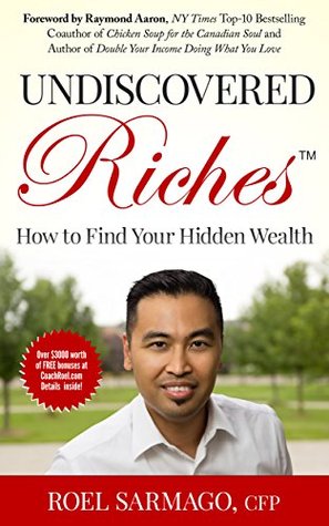 Read Undiscovered Riches: How to Find Your Hidden Wealth - Roel Sarmago | ePub