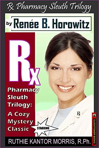Read Online The Rx Pharmacy Sleuth Trilogy, A Cozy Mystery Classic: A Legend Is Born - Introducing Ruthie Kantor Morris, R.Ph. (RKM) - Renee B. Horowitz file in PDF