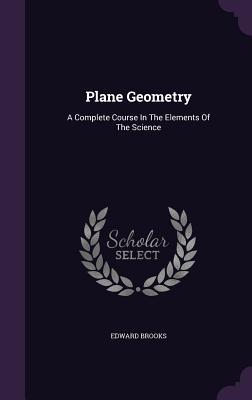 Full Download Plane Geometry: A Complete Course in the Elements of the Science - Edward Brooks Jr. | PDF