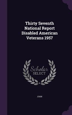 Read Online Thirty Seventh National Report Disabled American Veterans 1957 - John John | PDF