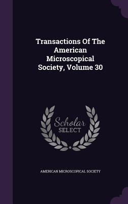 Read Online Transactions of the American Microscopical Society, Volume 30 - American Microscopical Society | ePub