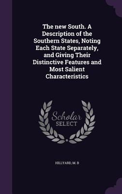 Full Download The New South. a Description of the Southern States, Noting Each State Separately, and Giving Their Distinctive Features and Most Salient Characteristics - M.B. Hillyard | ePub