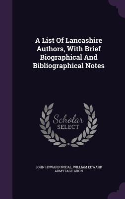 Read Online A List of Lancashire Authors, with Brief Biographical and Bibliographical Notes - John Howard Nodal | PDF