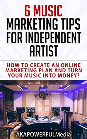 Download 6 music marketing tips for Independent artist: How to create an online marketing plan and turn your music into money? - AKAPOWERFUL Media file in ePub