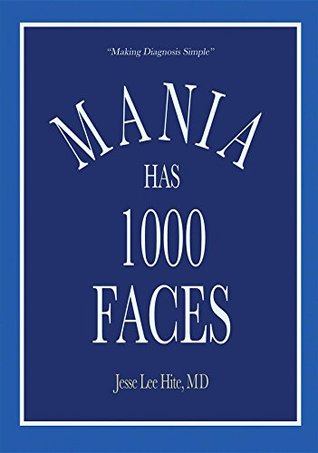 Read Online Mania Has 1000 Faces: Making Diagnosis Simple - Jesse Lee Hite file in ePub