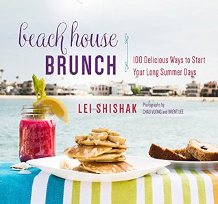 Read Beach House Brunch: 100 Delicious Ways to Start Your Long Summer Days - Lei Shishak | PDF