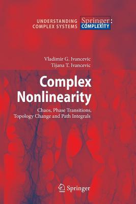 Read Online Complex Nonlinearity: Chaos, Phase Transitions, Topology Change and Path Integrals - Vladimir G. Ivancevic file in ePub