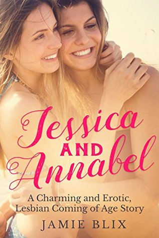 Read Online Jessica and Annabel: A Charming and Erotic, Lesbian Coming of Age Story - Jamie Blix file in PDF