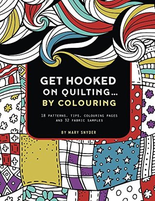 Full Download Get Hooked On Quilting by colouring (Get Hook On Quilting by colouring Book 1) - Mary Snyder file in PDF