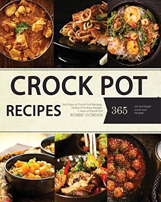 Download Crock Pot: 365 Crock Pot Recipes for Easy Meals and Weight Loss (Crock Pot, Crock Pot Recipes, Crock Pot Cookbook, Slow Cooker, Pressure Cooker, Slow Cooker Recipes, Slow Cooking,) - Robbie Gorden file in ePub
