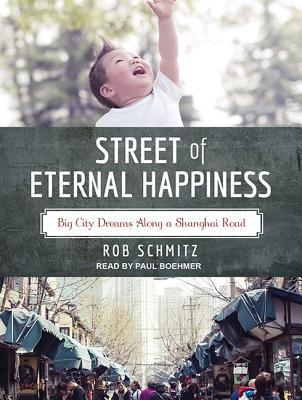 Full Download Street of Eternal Happiness: Big City Dreams Along a Shanghai Road - Rob Schmitz | PDF